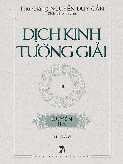Title details for Dịch kinh tường giải (Di cảo) by Thu Giang Nguyễn Duy Cần - Available